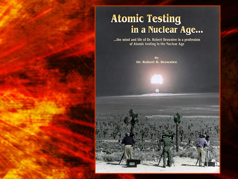Atomic Testing in a Nuclear Age... the mind and life of Dr. Robert Brownlee in a profession of Atomic testing in the Nuclear Age.
